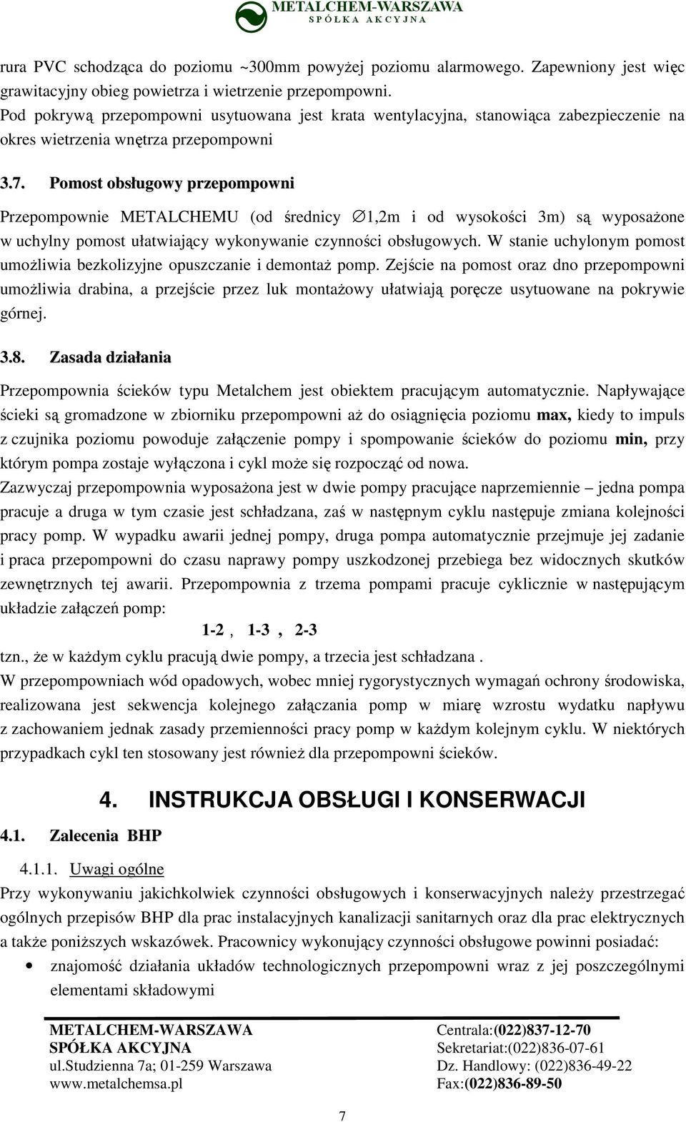 Pomost obsługowy przepompowni Przepompownie METALCHEMU (od średnicy 1,2m i od wysokości 3m) są wyposaŝone w uchylny pomost ułatwiający wykonywanie czynności obsługowych.