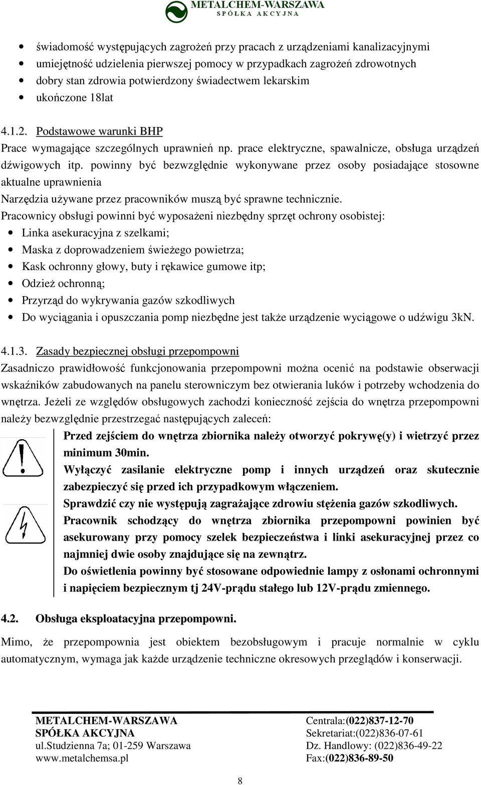 powinny być bezwzględnie wykonywane przez osoby posiadające stosowne aktualne uprawnienia Narzędzia uŝywane przez pracowników muszą być sprawne technicznie.