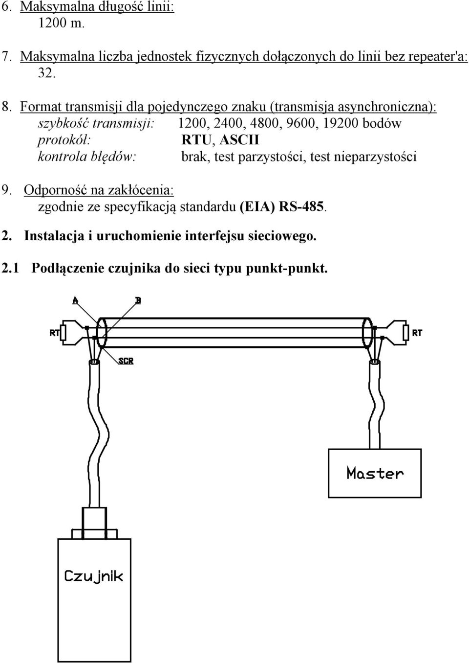 protokół: RTU, ASCII kontrola błędów: brak, test parzystości, test nieparzystości 9.