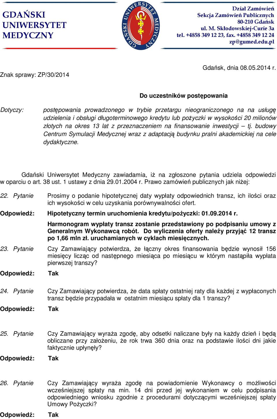 złotych na okres 13 lat z przeznaczeniem na finansowanie inwestycji tj. budowy Centrum Symulacji Medycznej wraz z adaptacją budynku pralni akademickiej na cele dydaktyczne.