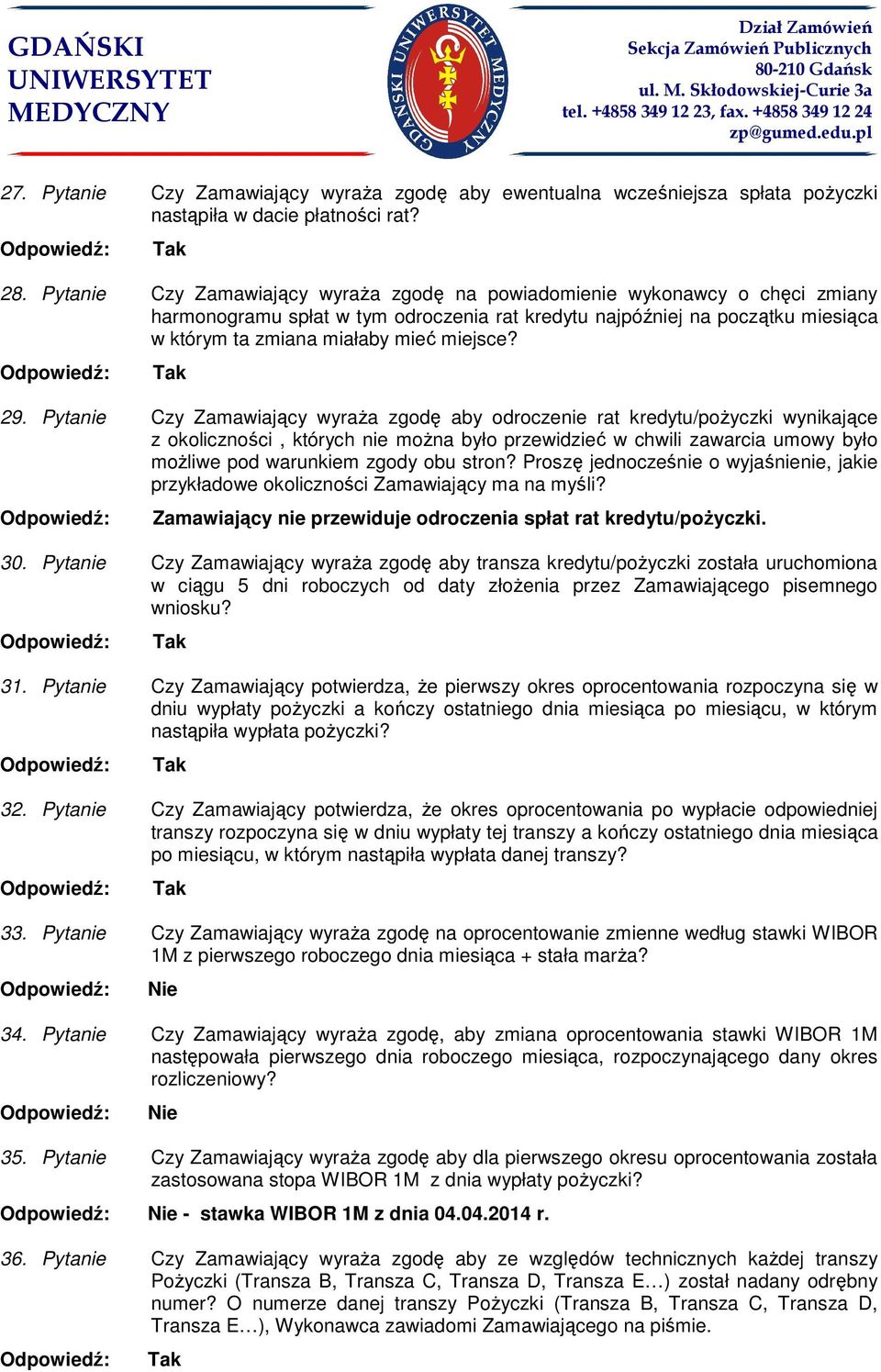 29. Pytanie Czy Zamawiający wyraŝa zgodę aby odroczenie rat kredytu/poŝyczki wynikające z okoliczności, których nie moŝna było przewidzieć w chwili zawarcia umowy było moŝliwe pod warunkiem zgody obu