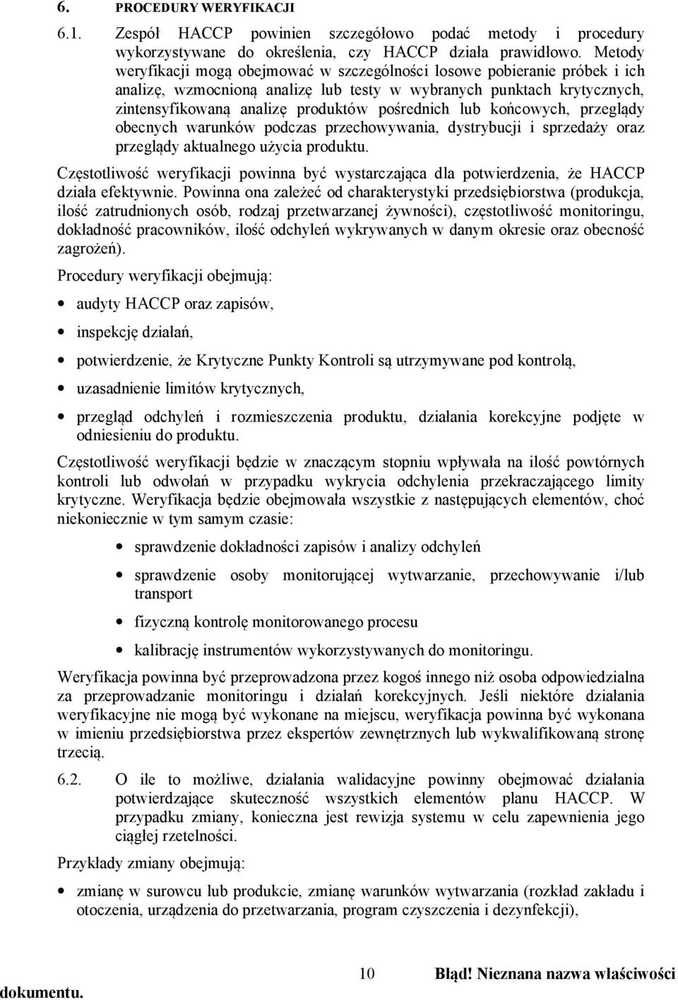 lub końcowych, przeglądy obecnych warunków podczas przechowywania, dystrybucji i sprzedaży oraz przeglądy aktualnego użycia produktu.