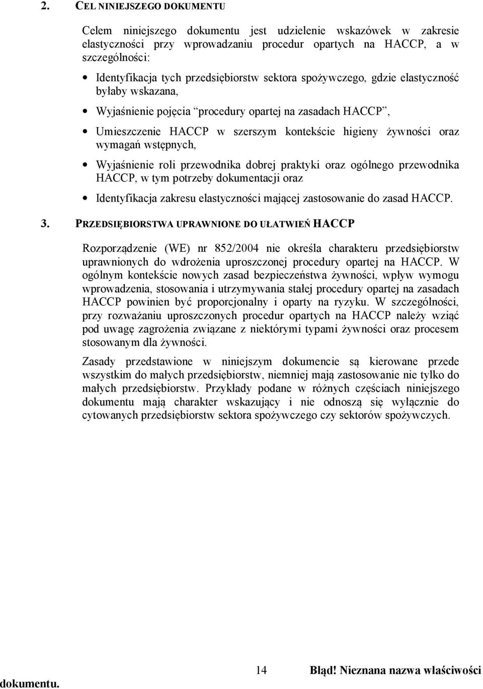 wymagań wstępnych, Wyjaśnienie roli przewodnika dobrej praktyki oraz ogólnego przewodnika HACCP, w tym potrzeby dokumentacji oraz Identyfikacja zakresu elastyczności mającej zastosowanie do zasad