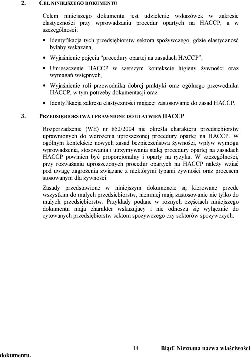 wymagań wstępnych, Wyjaśnienie roli przewodnika dobrej praktyki oraz ogólnego przewodnika HACCP, w tym potrzeby dokumentacji oraz Identyfikacja zakresu elastyczności mającej zastosowanie do zasad