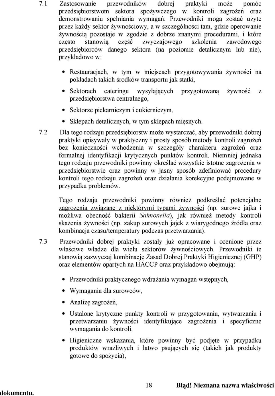 zwyczajowego szkolenia zawodowego przedsiębiorców danego sektora (na poziomie detalicznym lub nie), przykładowo w: Restauracjach, w tym w miejscach przygotowywania żywności na pokładach takich