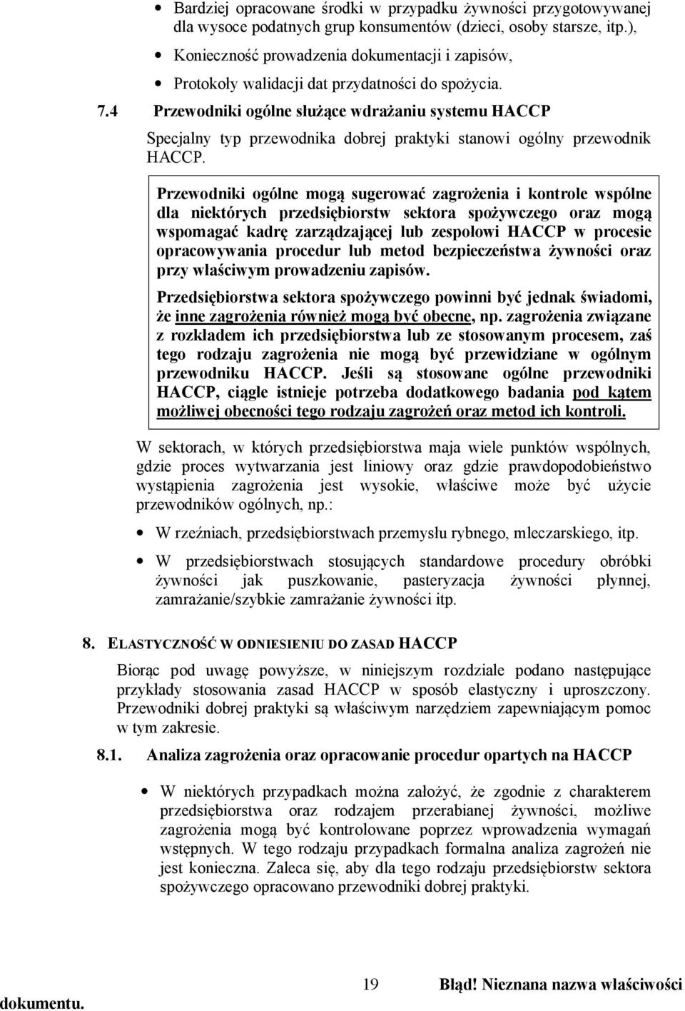 4 Przewodniki ogólne służące wdrażaniu systemu HACCP Specjalny typ przewodnika dobrej praktyki stanowi ogólny przewodnik HACCP.