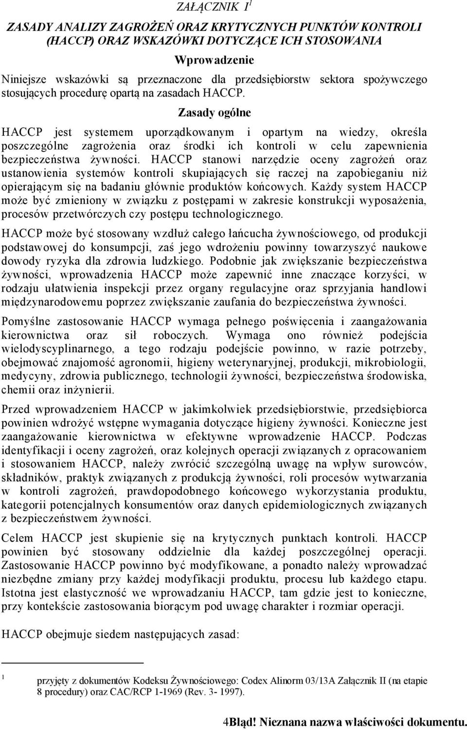 Zasady ogólne HACCP jest systemem uporządkowanym i opartym na wiedzy, określa poszczególne zagrożenia oraz środki ich kontroli w celu zapewnienia bezpieczeństwa żywności.