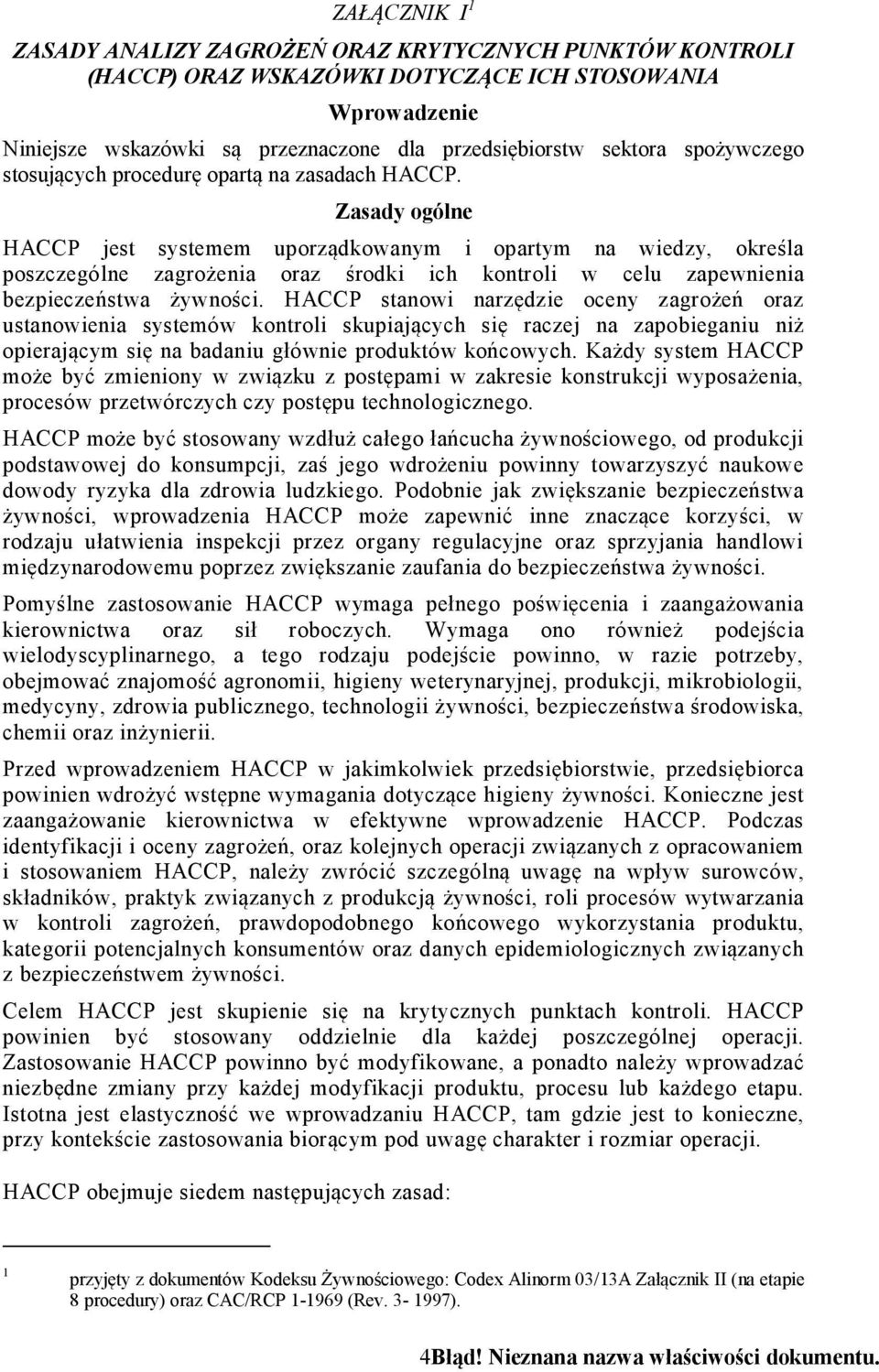 Zasady ogólne HACCP jest systemem uporządkowanym i opartym na wiedzy, określa poszczególne zagrożenia oraz środki ich kontroli w celu zapewnienia bezpieczeństwa żywności.