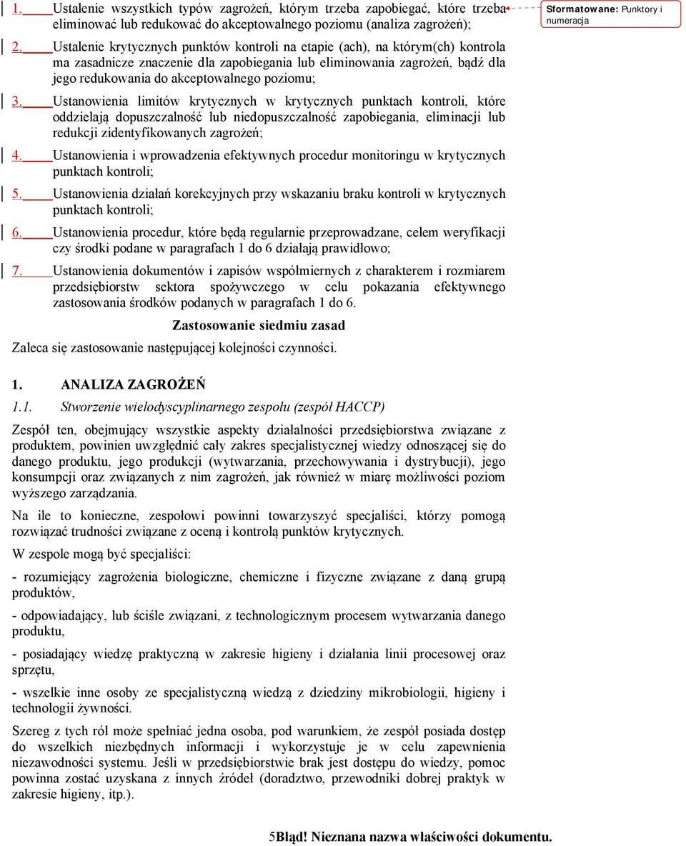 3. Ustanowienia limitów krytycznych w krytycznych punktach kontroli, które oddzielają dopuszczalność lub niedopuszczalność zapobiegania, eliminacji lub redukcji zidentyfikowanych zagrożeń; 4.