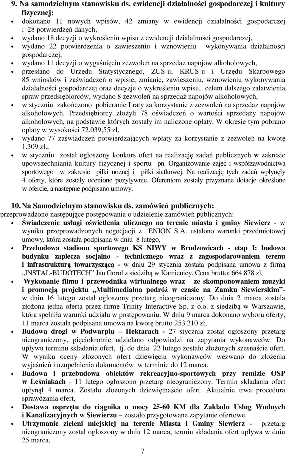 ewidencji działalności gospodarczej, wydano 22 potwierdzenia o zawieszeniu i wznowieniu wykonywania działalności gospodarczej, wydano 11 decyzji o wygaśnięciu zezwoleń na sprzedaż napojów