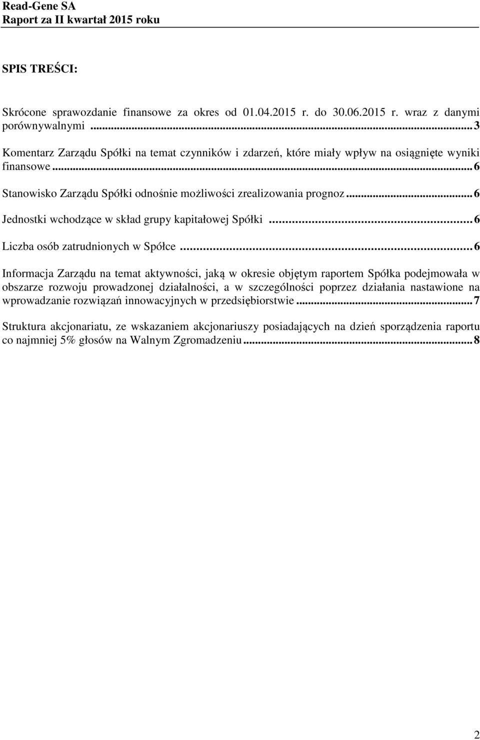 .. 6 Jednostki wchodzące w skład grupy kapitałowej Spółki... 6 Liczba osób zatrudnionych w Spółce.