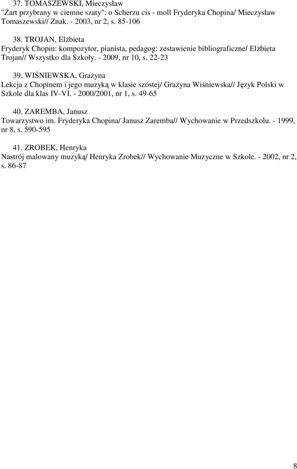 WIŚNIEWSKA, Grażyna Lekcja z Chopinem i jego muzyką w klasie szóstej/ Grażyna Wiśniewska// Język Polski w Szkole dla klas IV-VI. - 2000/2001, nr 1, s. 49-65 40.