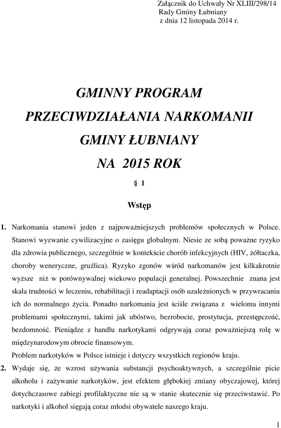 Niesie ze sobą poważne ryzyko dla zdrowia publicznego, szczególnie w kontekście chorób infekcyjnych (HIV, żółtaczka, choroby weneryczne, gruźlica).