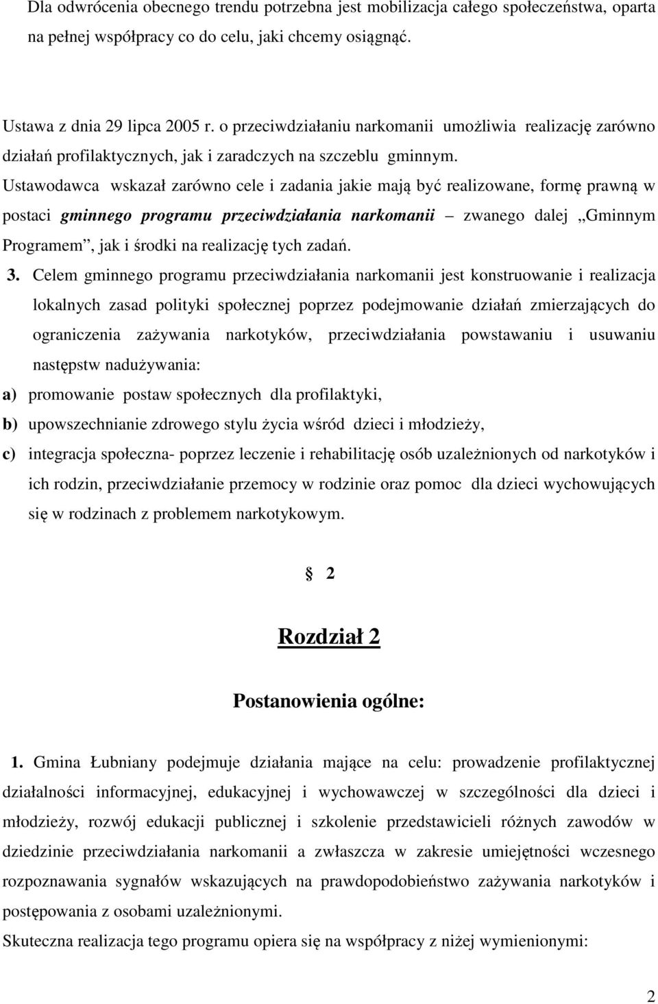 Ustawodawca wskazał zarówno cele i zadania jakie mają być realizowane, formę prawną w postaci gminnego programu przeciwdziałania narkomanii zwanego dalej Gminnym Programem, jak i środki na realizację