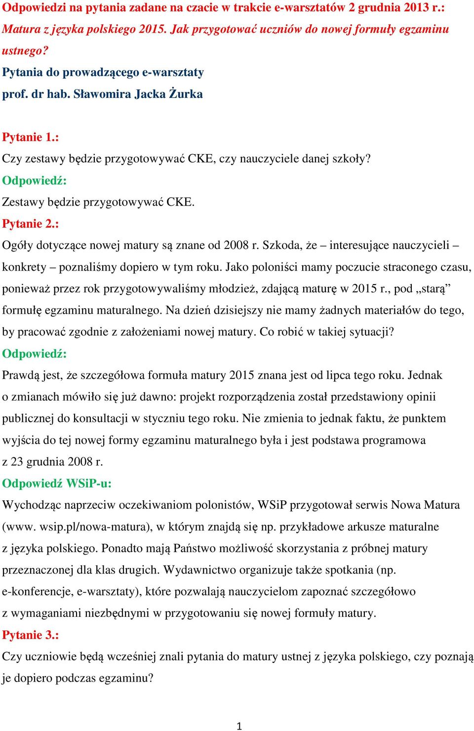 : Ogóły dotyczące nowej matury są znane od 2008 r. Szkoda, że interesujące nauczycieli konkrety poznaliśmy dopiero w tym roku.