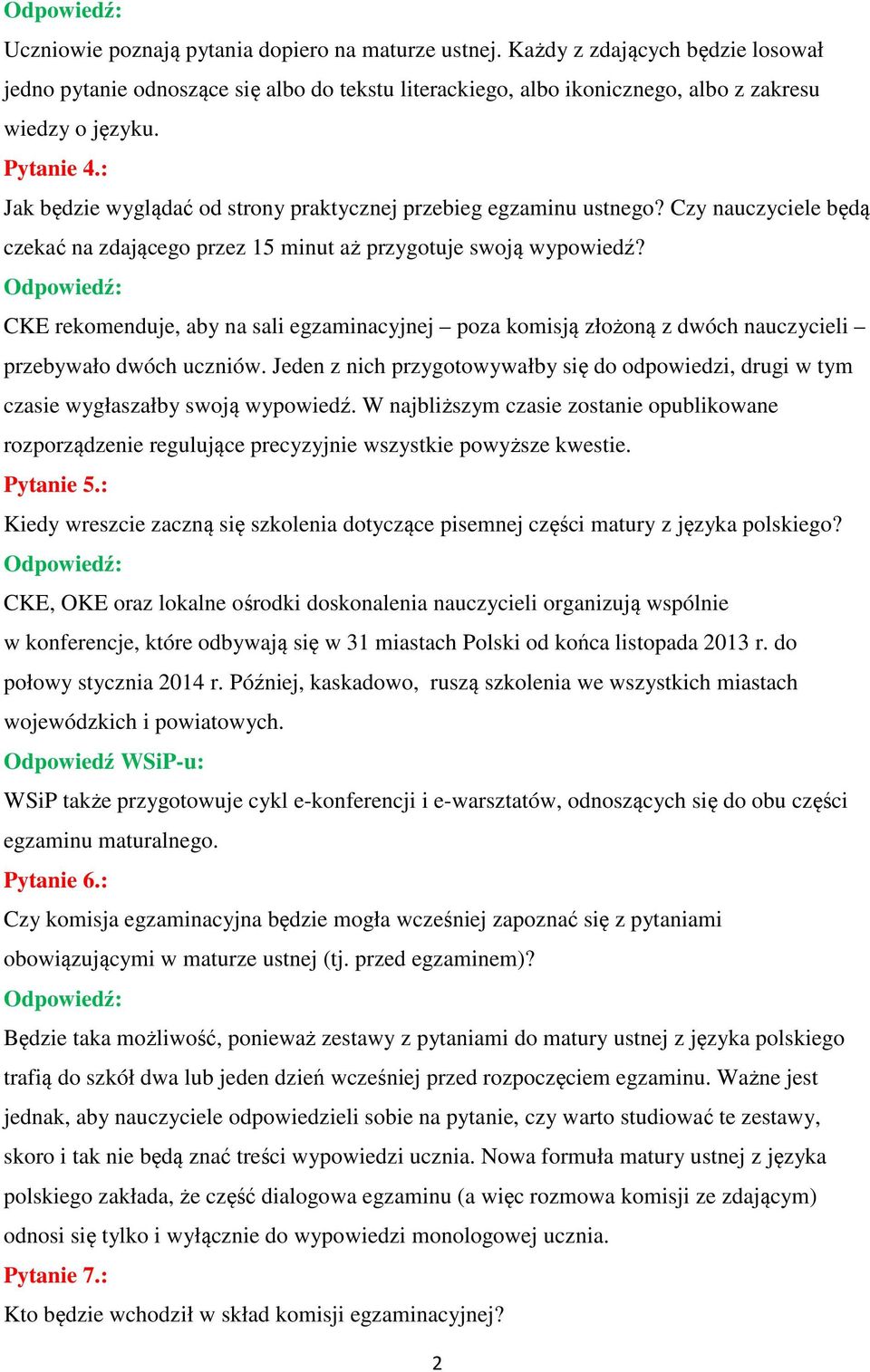 CKE rekomenduje, aby na sali egzaminacyjnej poza komisją złożoną z dwóch nauczycieli przebywało dwóch uczniów.