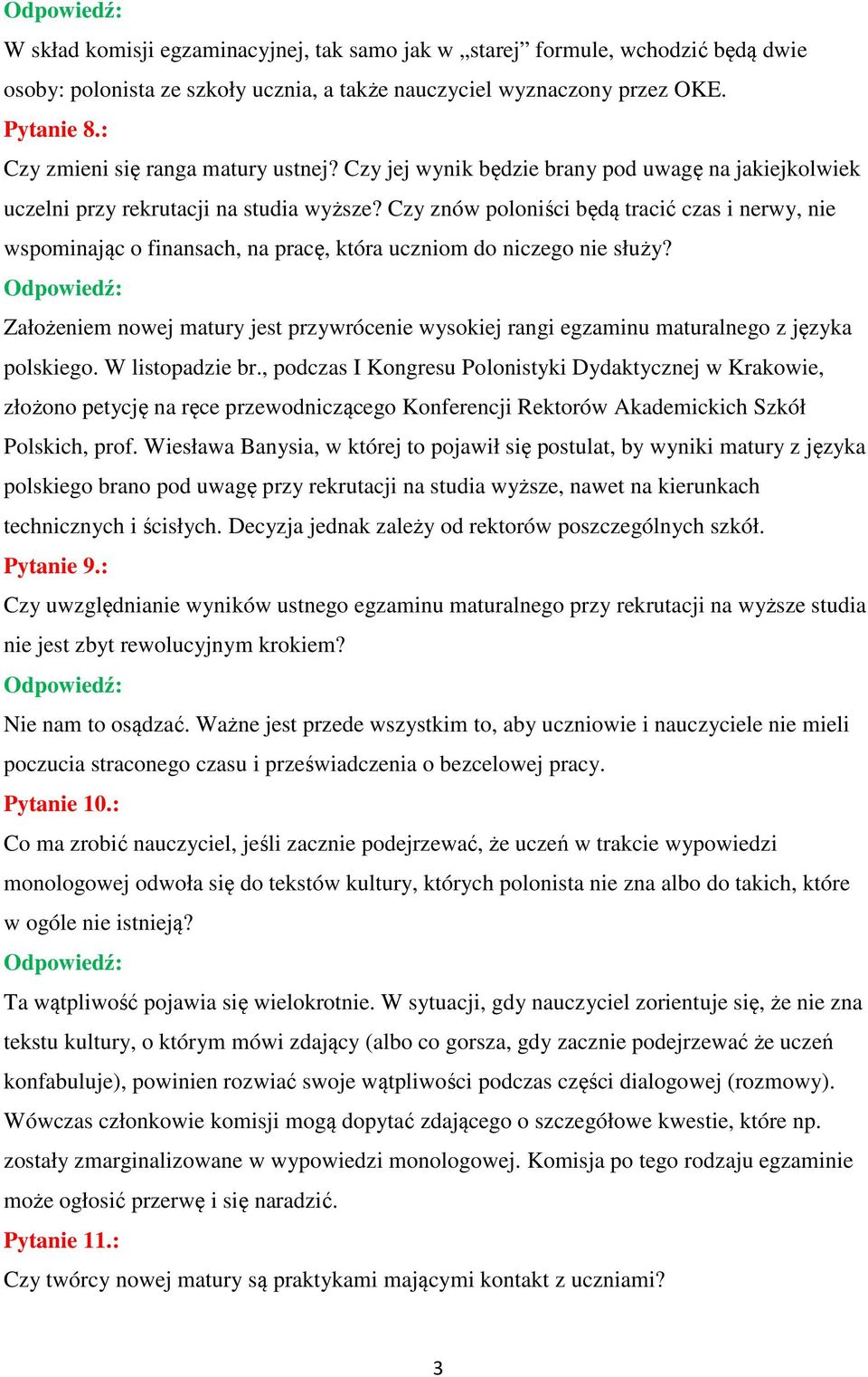 Czy znów poloniści będą tracić czas i nerwy, nie wspominając o finansach, na pracę, która uczniom do niczego nie służy?