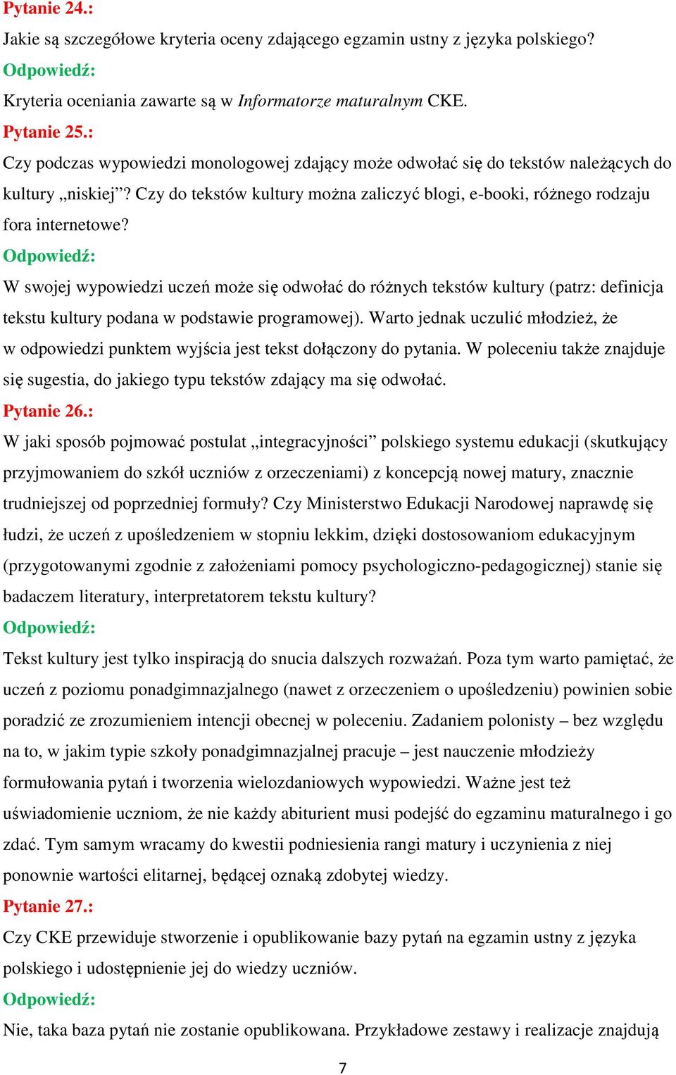 W swojej wypowiedzi uczeń może się odwołać do różnych tekstów kultury (patrz: definicja tekstu kultury podana w podstawie programowej).