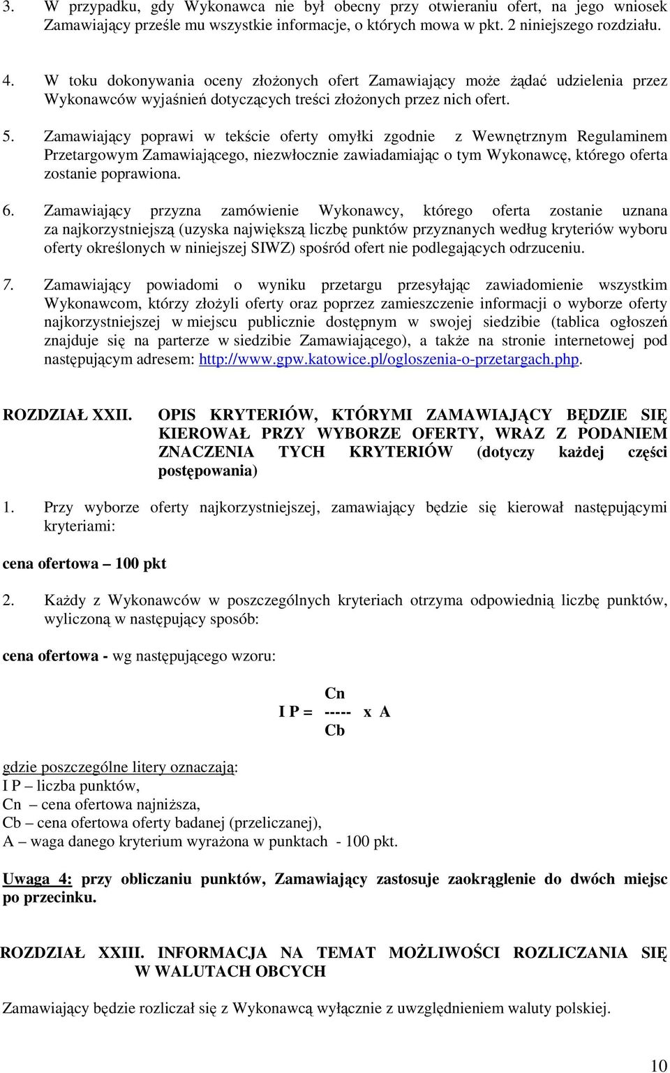 Zamawiający poprawi w tekście oferty omyłki zgodnie z Wewnętrznym Regulaminem Przetargowym Zamawiającego, niezwłocznie zawiadamiając o tym Wykonawcę, którego oferta zostanie poprawiona. 6.