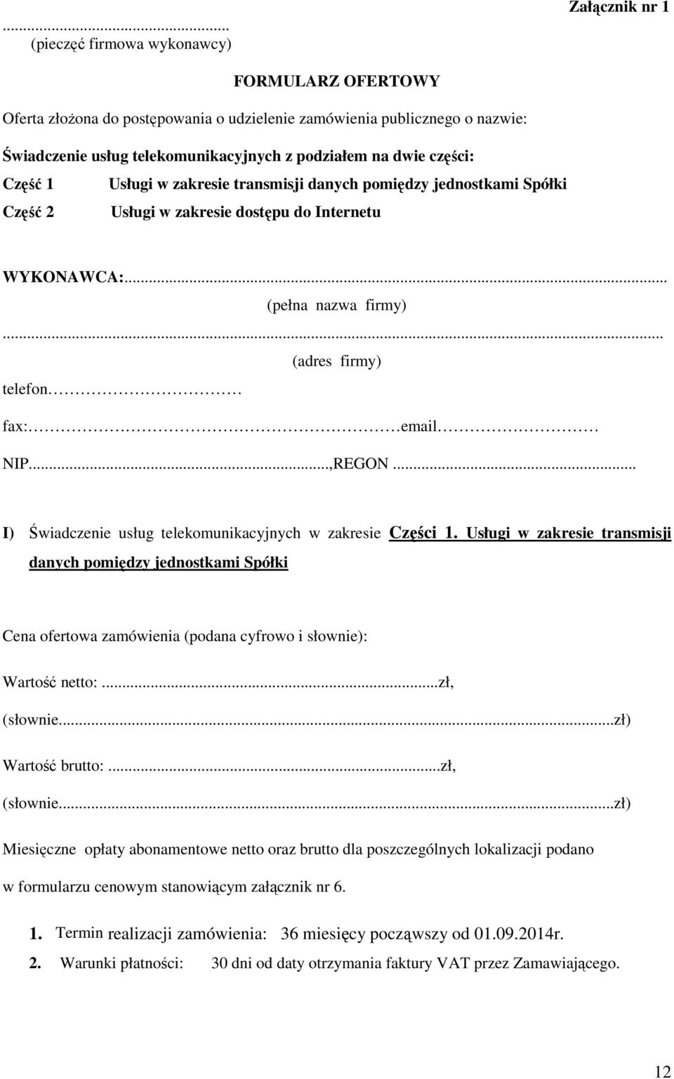 .. (adres firmy) telefon fax: email NIP...,REGON... I) Świadczenie usług telekomunikacyjnych w zakresie Części 1.