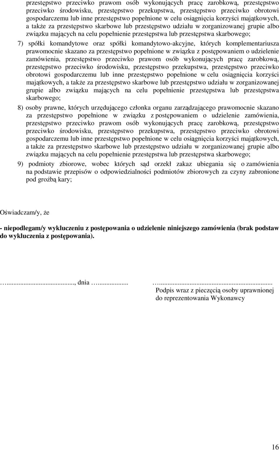 przestępstwa skarbowego; 7) spółki komandytowe oraz spółki komandytowo-akcyjne, których komplementariusza prawomocnie skazano za przestępstwo popełnione w związku z postępowaniem o udzielenie