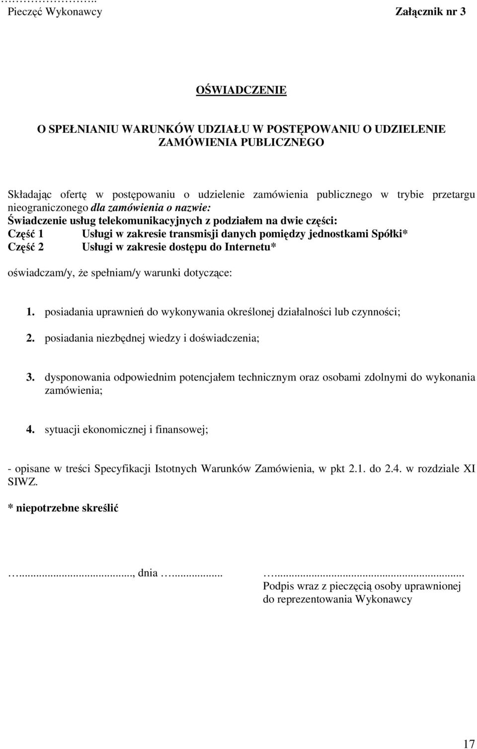 Część 2 Usługi w zakresie dostępu do Internetu* oświadczam/y, Ŝe spełniam/y warunki dotyczące: 1. posiadania uprawnień do wykonywania określonej działalności lub czynności; 2.
