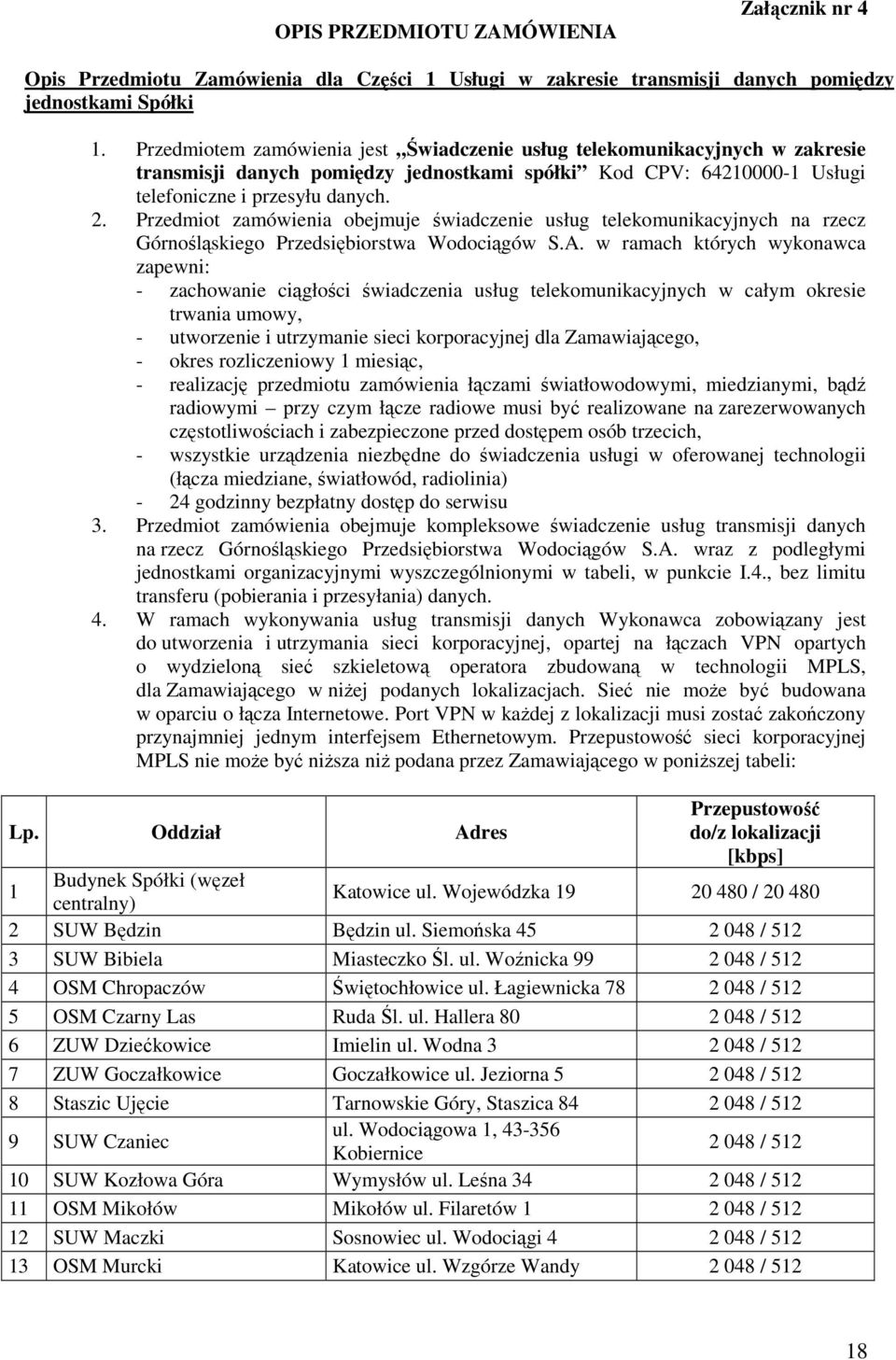 Przedmiot zamówienia obejmuje świadczenie usług telekomunikacyjnych na rzecz Górnośląskiego Przedsiębiorstwa Wodociągów S.A.