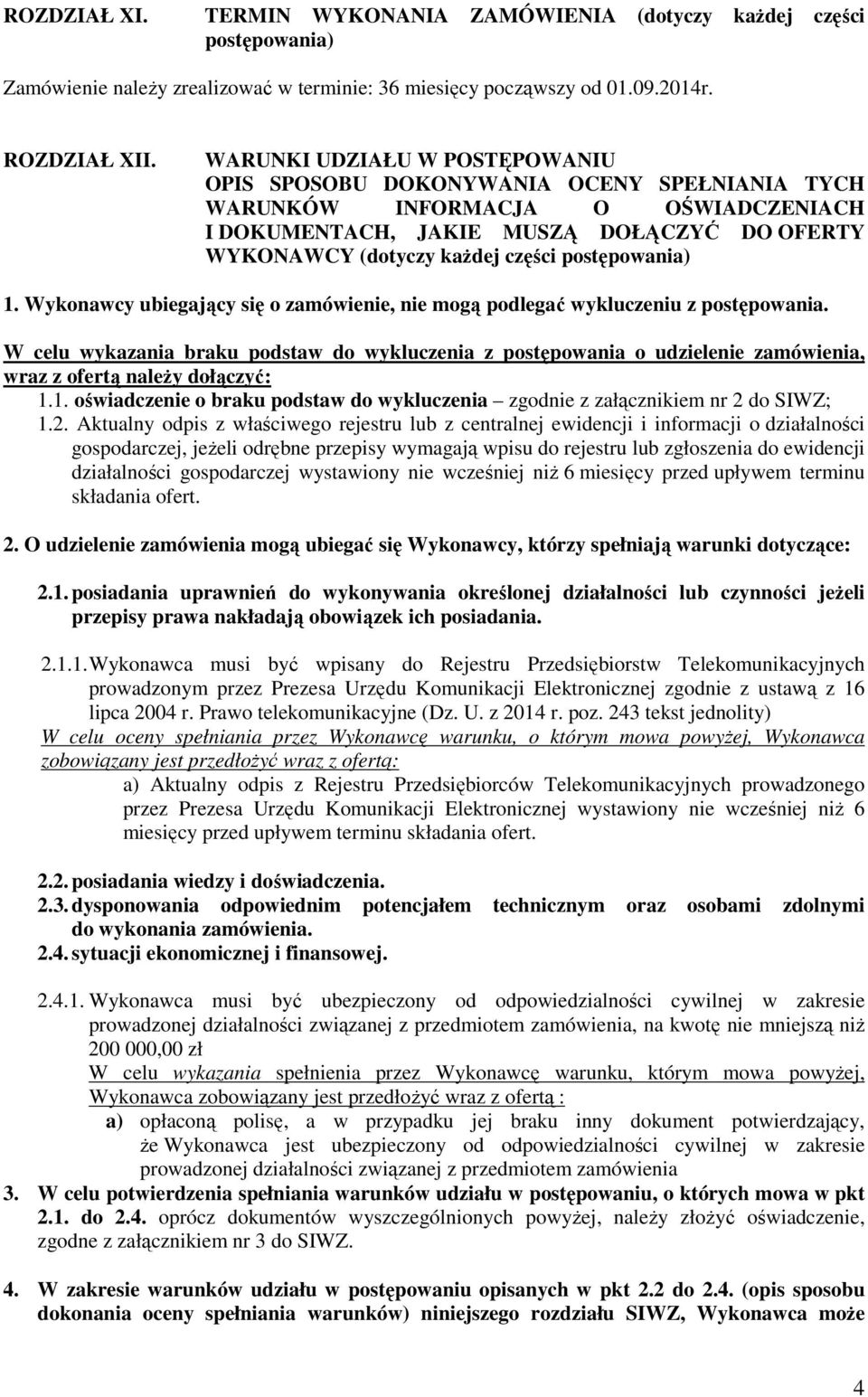 postępowania) 1. Wykonawcy ubiegający się o zamówienie, nie mogą podlegać wykluczeniu z postępowania.