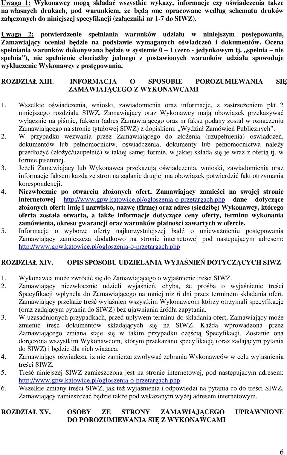 Ocena spełniania warunków dokonywana będzie w systemie 0 1 (zero - jedynkowym tj.