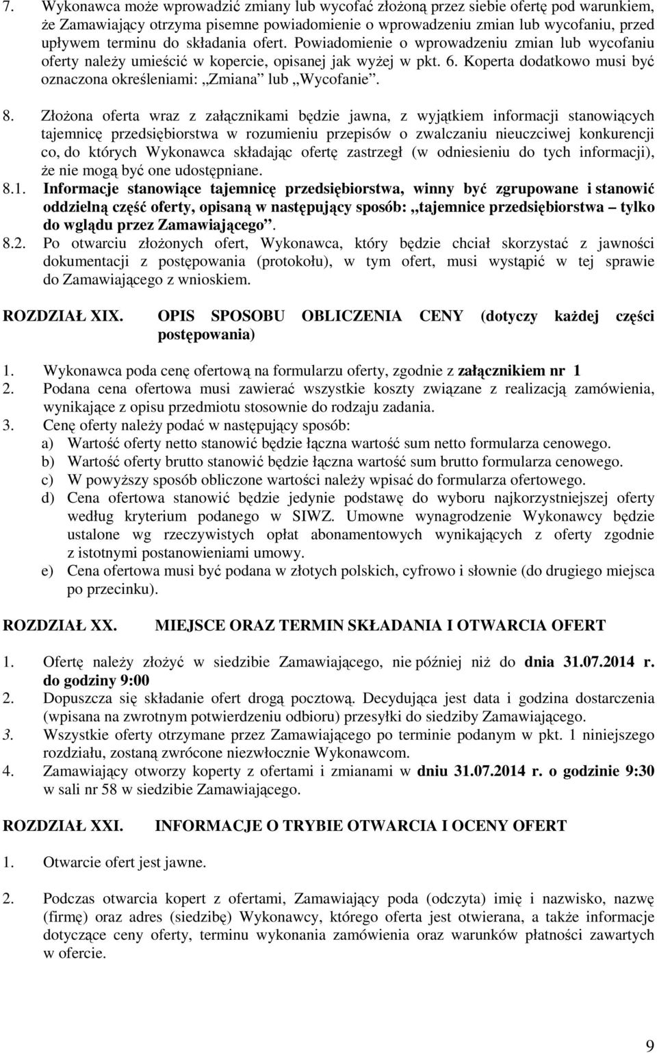 Koperta dodatkowo musi być oznaczona określeniami: Zmiana lub Wycofanie. 8.