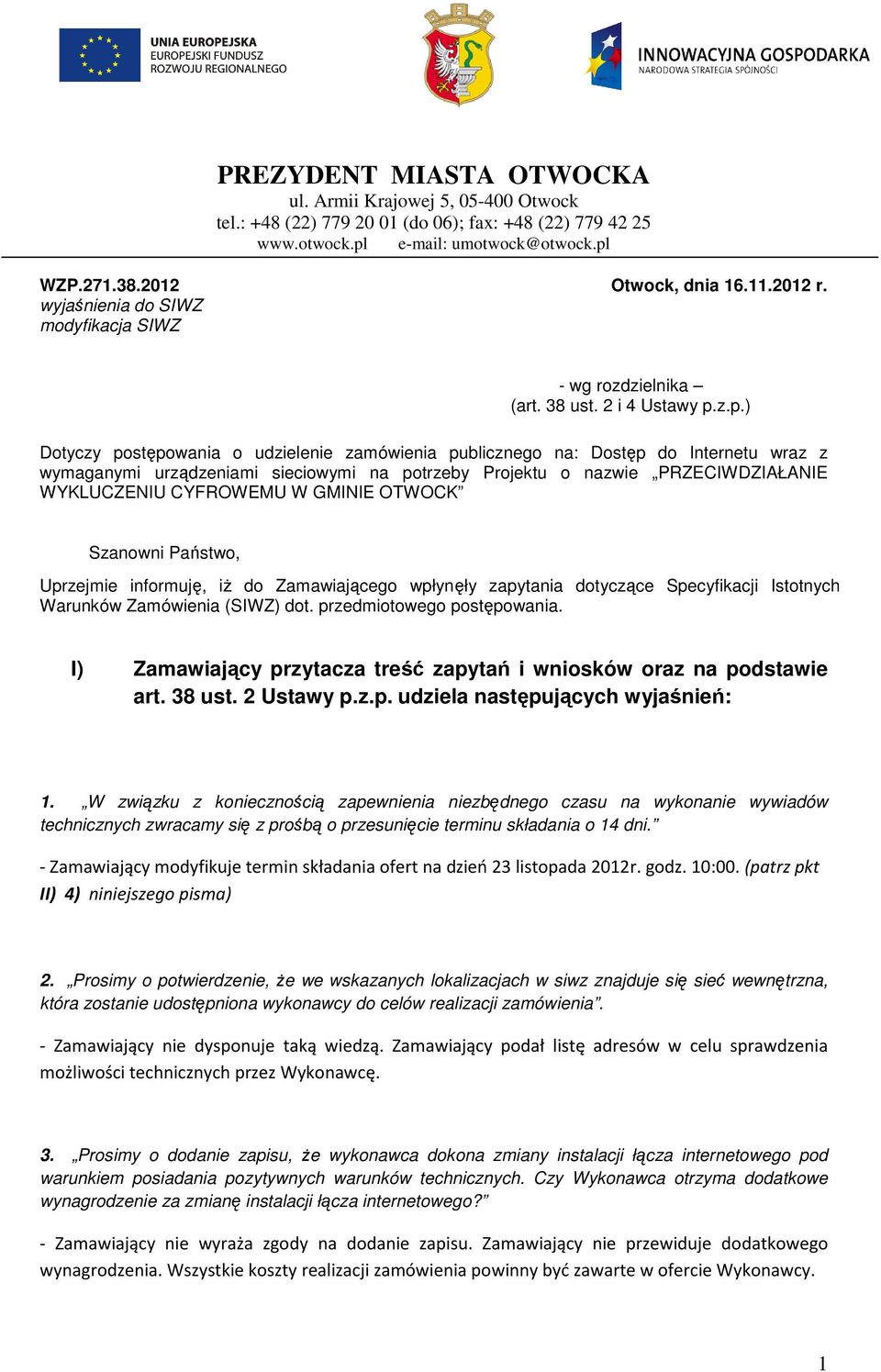 z.p.) Dotyczy postępowania o udzielenie zamówienia publicznego na: Dostęp do Internetu wraz z wymaganymi urządzeniami sieciowymi na potrzeby Projektu o nazwie PRZECIWDZIAŁANIE WYKLUCZENIU CYFROWEMU W