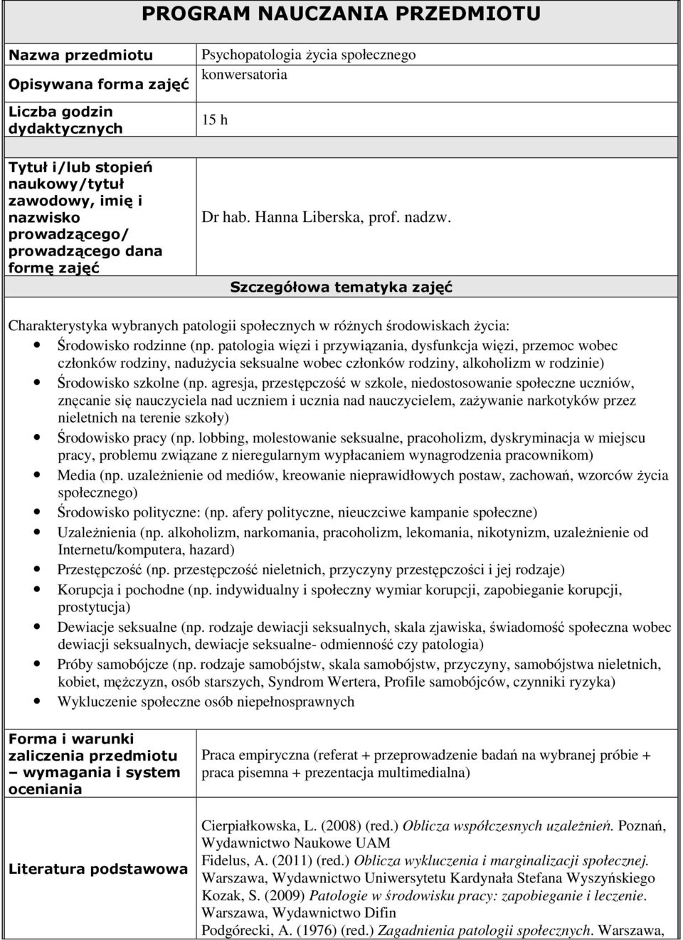 Szczegółowa tematyka zajęć Charakterystyka wybranych patologii społecznych w różnych środowiskach życia: Środowisko rodzinne (np.