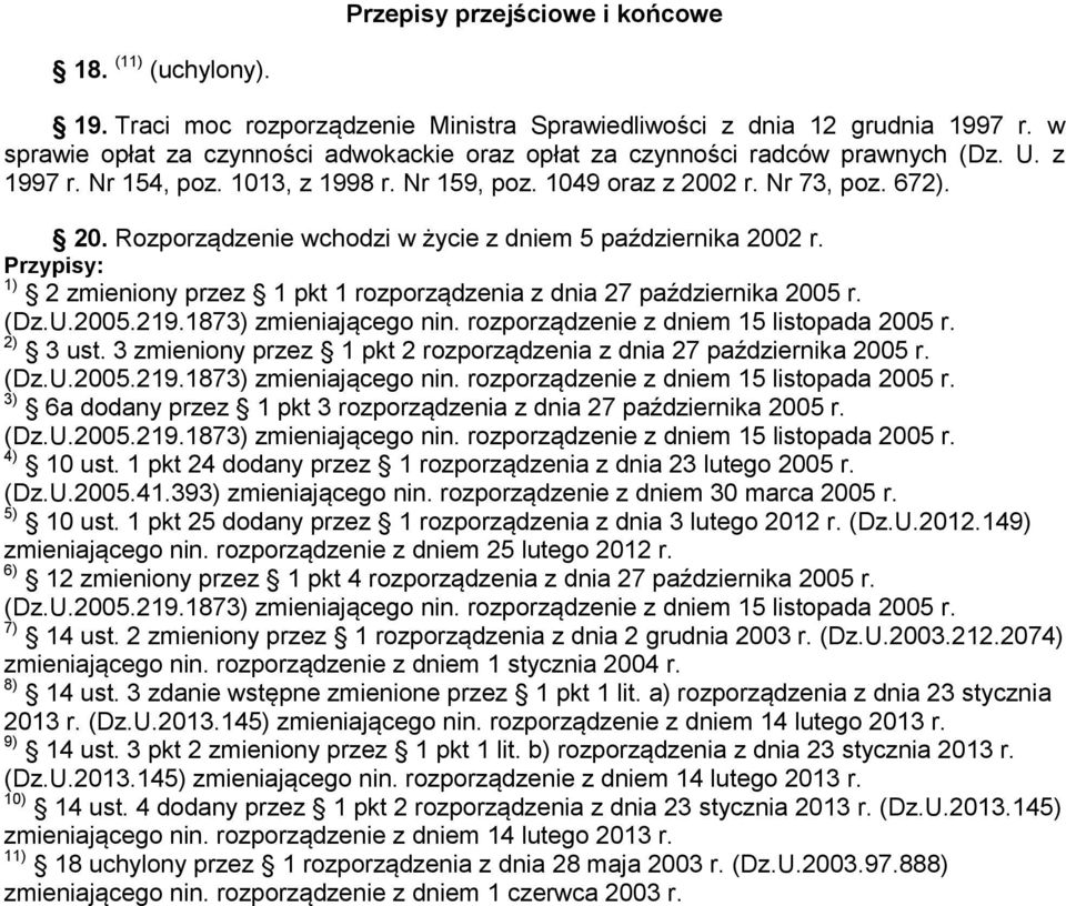 2 r. Nr 73, poz. 672). 20. Rozporządzenie wchodzi w życie z dniem 5 października 2002 r. Przypisy: 1) 2 zmieniony przez 1 pkt 1 rozporządzenia z dnia 27 października 2005 r. 2) 3 ust.