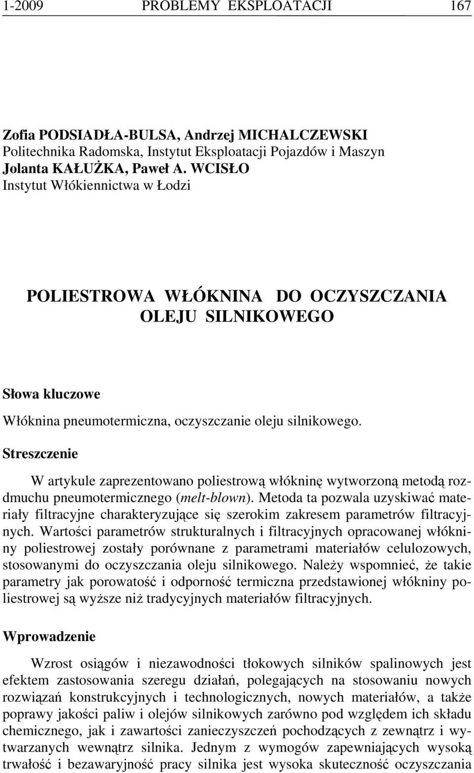 Streszczenie W artykule zaprezentowano poliestrową włókninę wytworzoną metodą rozdmuchu pneumotermicznego (melt-blown).