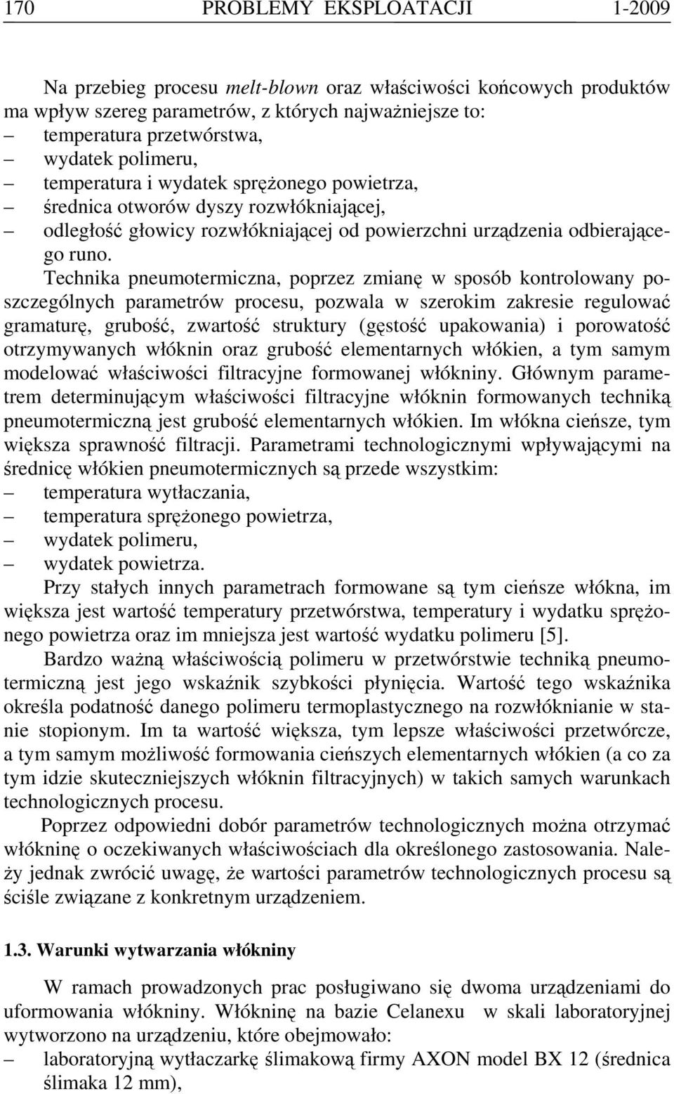 Technika pneumotermiczna, poprzez zmianę w sposób kontrolowany poszczególnych parametrów procesu, pozwala w szerokim zakresie regulować gramaturę, grubość, zwartość struktury (gęstość upakowania) i