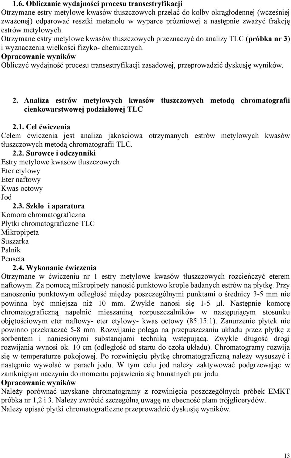 Opracowanie wyników Obliczyć wydajność procesu transestryfikacji zasadowej, przeprowadzić dyskusję wyników. 2.
