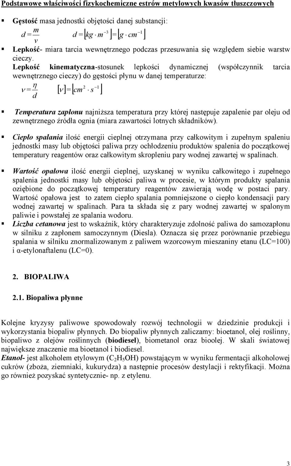Lepkość kinematyczna-stosunek lepkości dynamicznej (współczynnik tarcia wewnętrznego cieczy) do gęstości płynu w danej temperaturze: η ν = d 2 1 cm s [] ν = [ ] Temperatura zapłonu najniższa