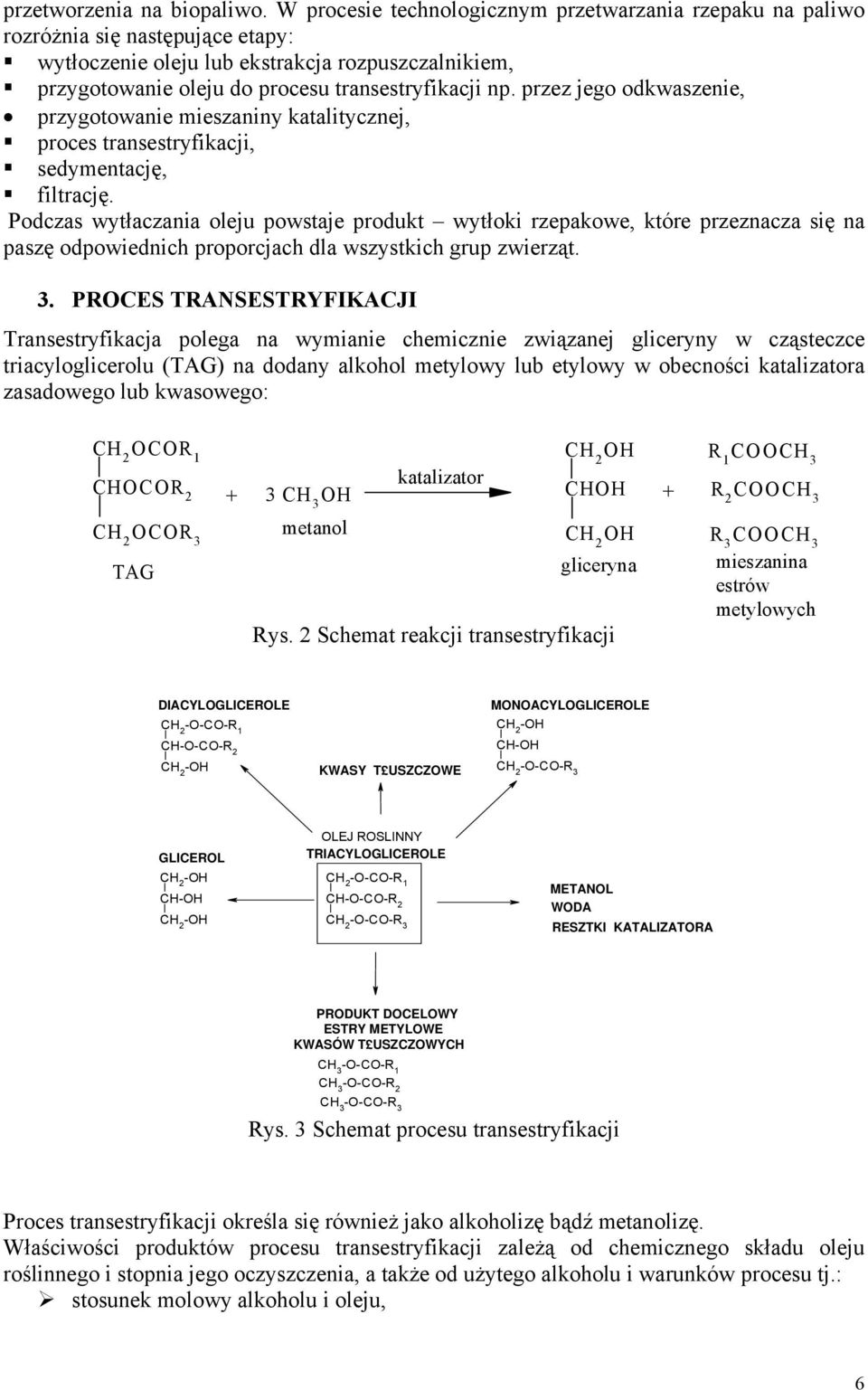 przez jego odkwaszenie, przygotowanie mieszaniny katalitycznej, proces transestryfikacji, sedymentację, filtrację.