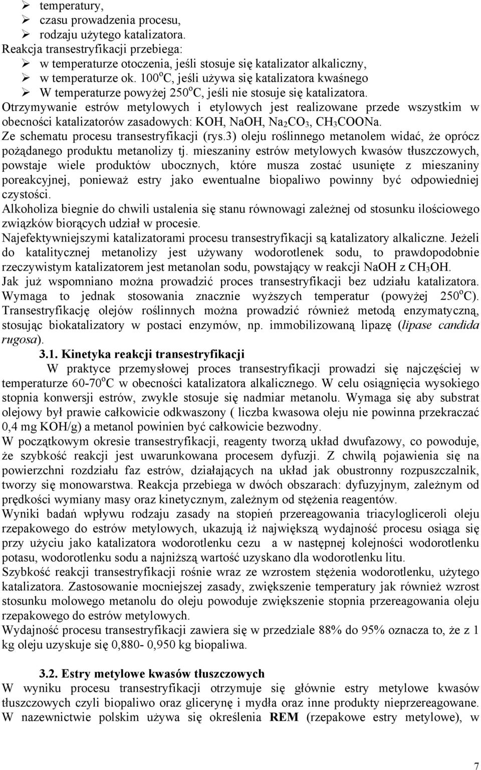 Otrzymywanie estrów metylowych i etylowych jest realizowane przede wszystkim w obecności katalizatorów zasadowych: KOH, NaOH, Na 2 CO 3, CH 3 COONa. Ze schematu procesu transestryfikacji (rys.