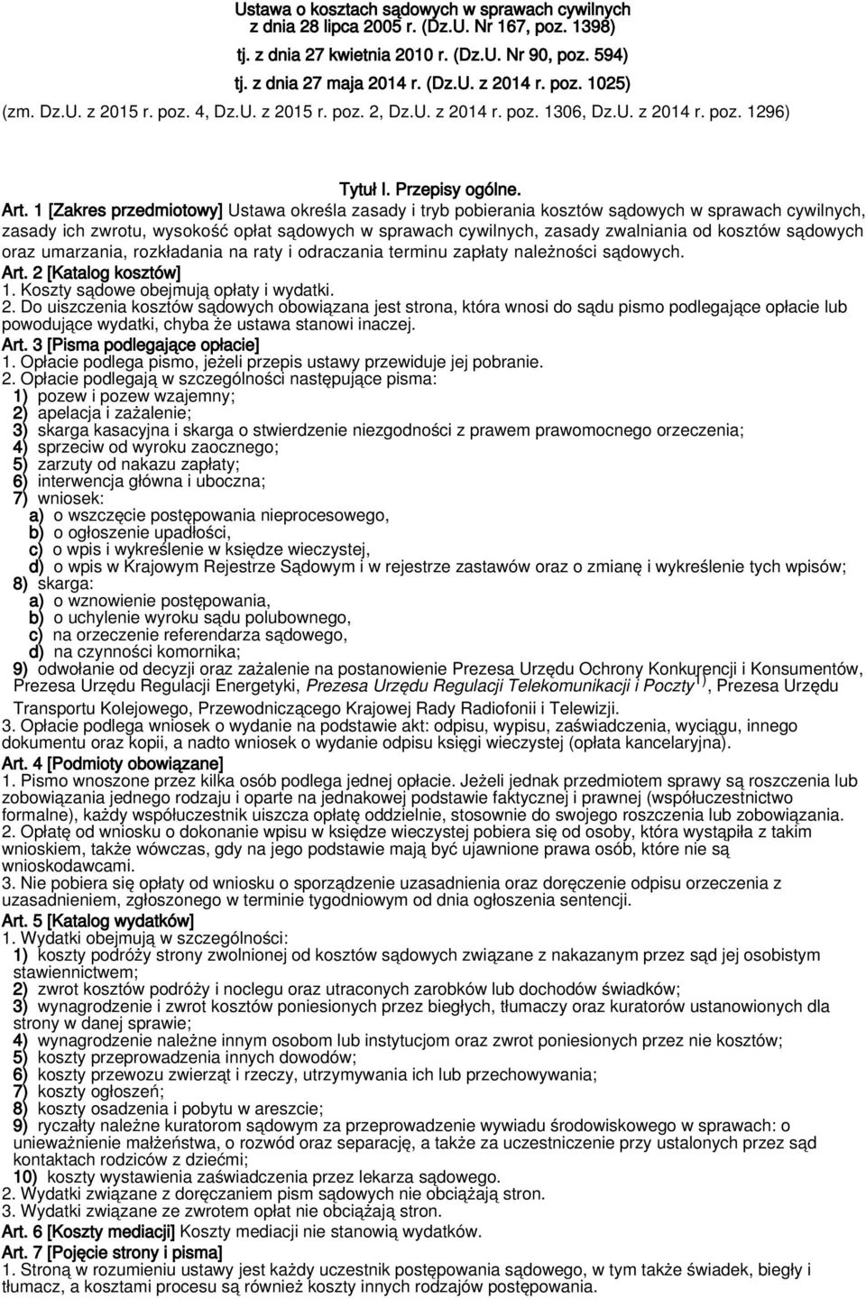 1 [Zakres przedmiotowy] Ustawa określa zasady i tryb pobierania kosztów sądowych w sprawach cywilnych, zasady ich zwrotu, wysokość opłat sądowych w sprawach cywilnych, zasady zwalniania od kosztów