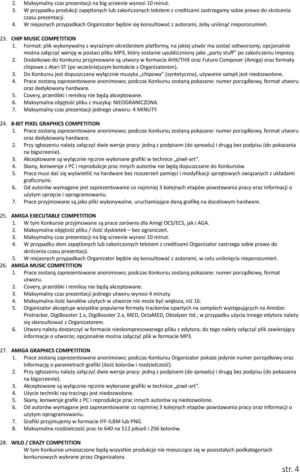 Format: plik wykonywalny z wyraźnym określeniem platformy, na jakiej utwór ma zostać odtworzony; opcjonalnie można załączyć wersję w postaci pliku MP3, który zostanie upubliczniony jako party stuff