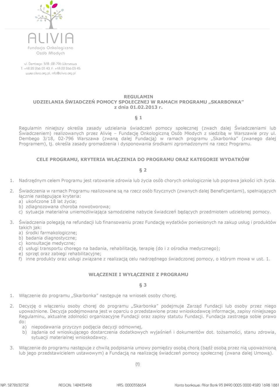 Warszawie przy ul. Dembego 3/18, 02-796 Warszawa (zwaną dalej Fundacją) w ramach programu Skarbonka (zwanego dalej Programem), tj.
