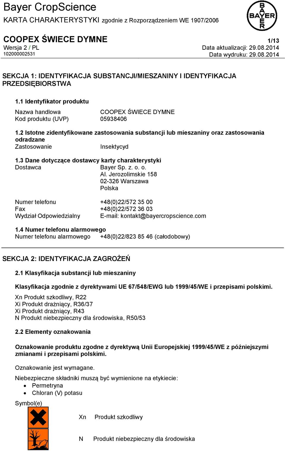 Jerozolimskie 158 02-326 Warszawa Polska Numer telefonu +48(0)22/572 35 00 Fax +48(0)22/572 36 03 Wydział Odpowiedzialny E-mail: kontakt@bayercropscience.com 1.