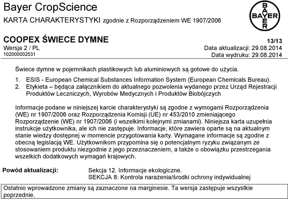 charakterystyki są zgodne z wymogami Rozporządzenia (WE) nr 1907/2006 oraz Rozporządzenia Komisji (UE) nr 453/2010 zmieniającego Rozporządzenie (WE) nr 1907/2006 (i wszelkimi kolejnymi zmianami).