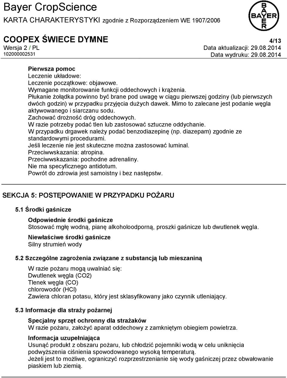 Mimo to zalecane jest podanie węgla aktywowanego i siarczanu sodu. Zachować drożność dróg oddechowych. W razie potrzeby podać tlen lub zastosować sztuczne oddychanie.