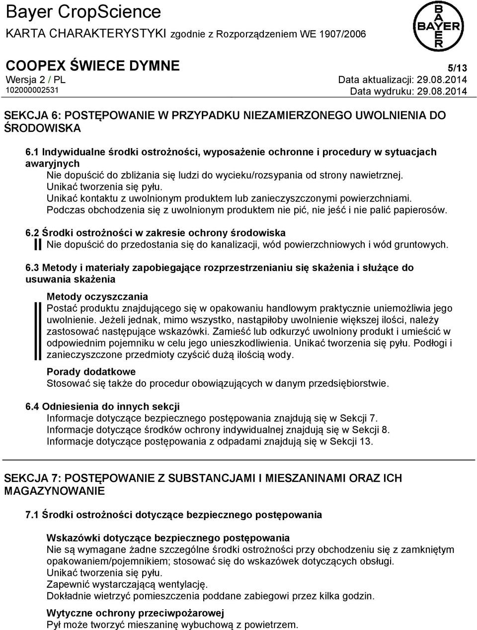 Unikać kontaktu z uwolnionym produktem lub zanieczyszczonymi powierzchniami. Podczas obchodzenia się z uwolnionym produktem nie pić, nie jeść i nie palić papierosów. 6.
