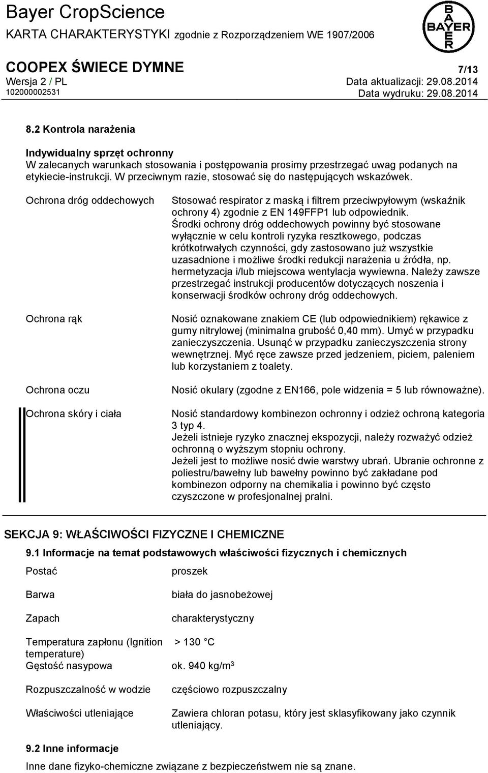 Ochrona dróg oddechowych Ochrona rąk Ochrona oczu Ochrona skóry i ciała Stosować respirator z maską i filtrem przeciwpyłowym (wskaźnik ochrony 4) zgodnie z EN 149FFP1 lub odpowiednik.