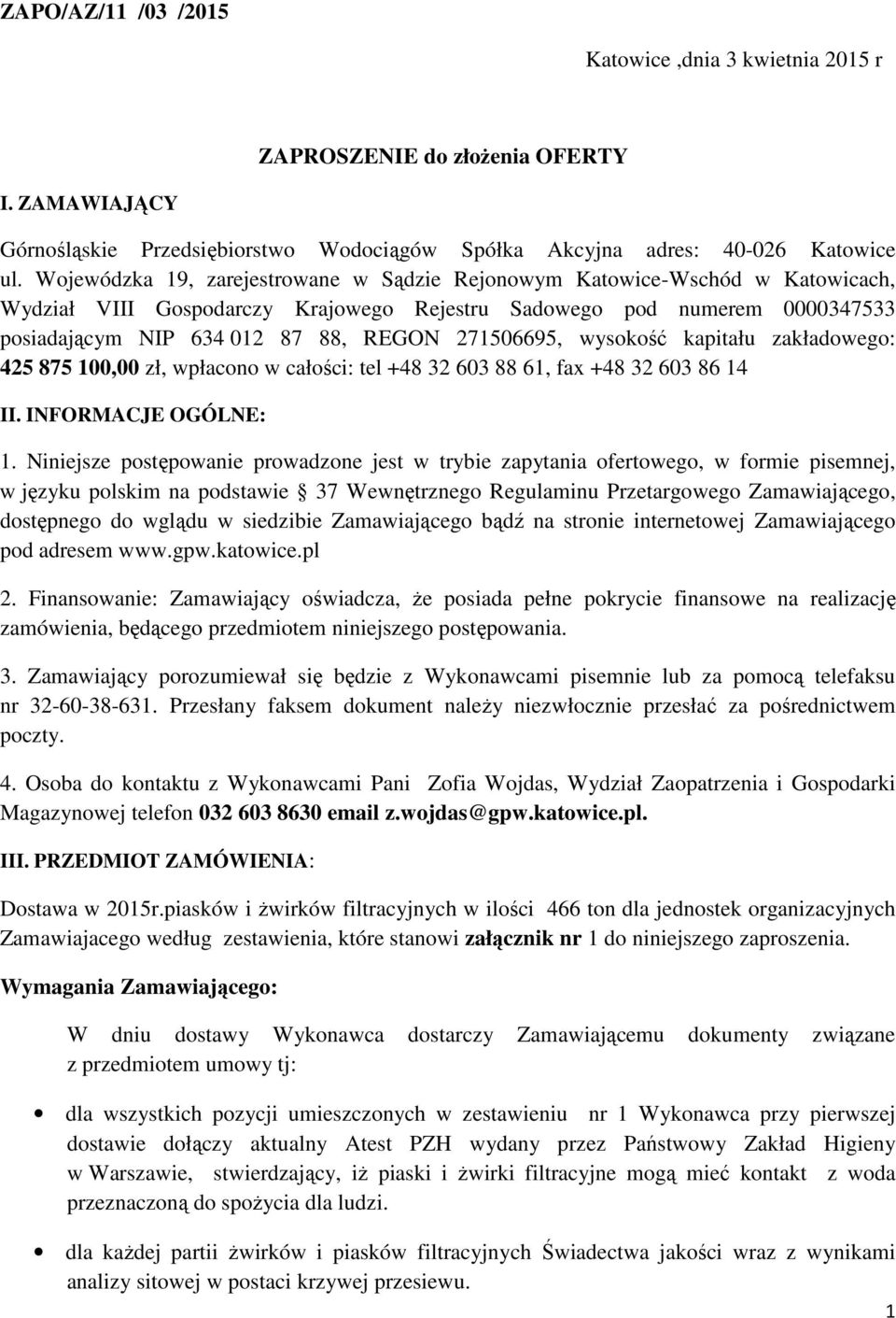 271506695, wysokość kapitału zakładowego: 425 875 100,00 zł, wpłacono w całości: tel +48 32 603 88 61, fax +48 32 603 86 14 II. INFORMACJE OGÓLNE: 1.