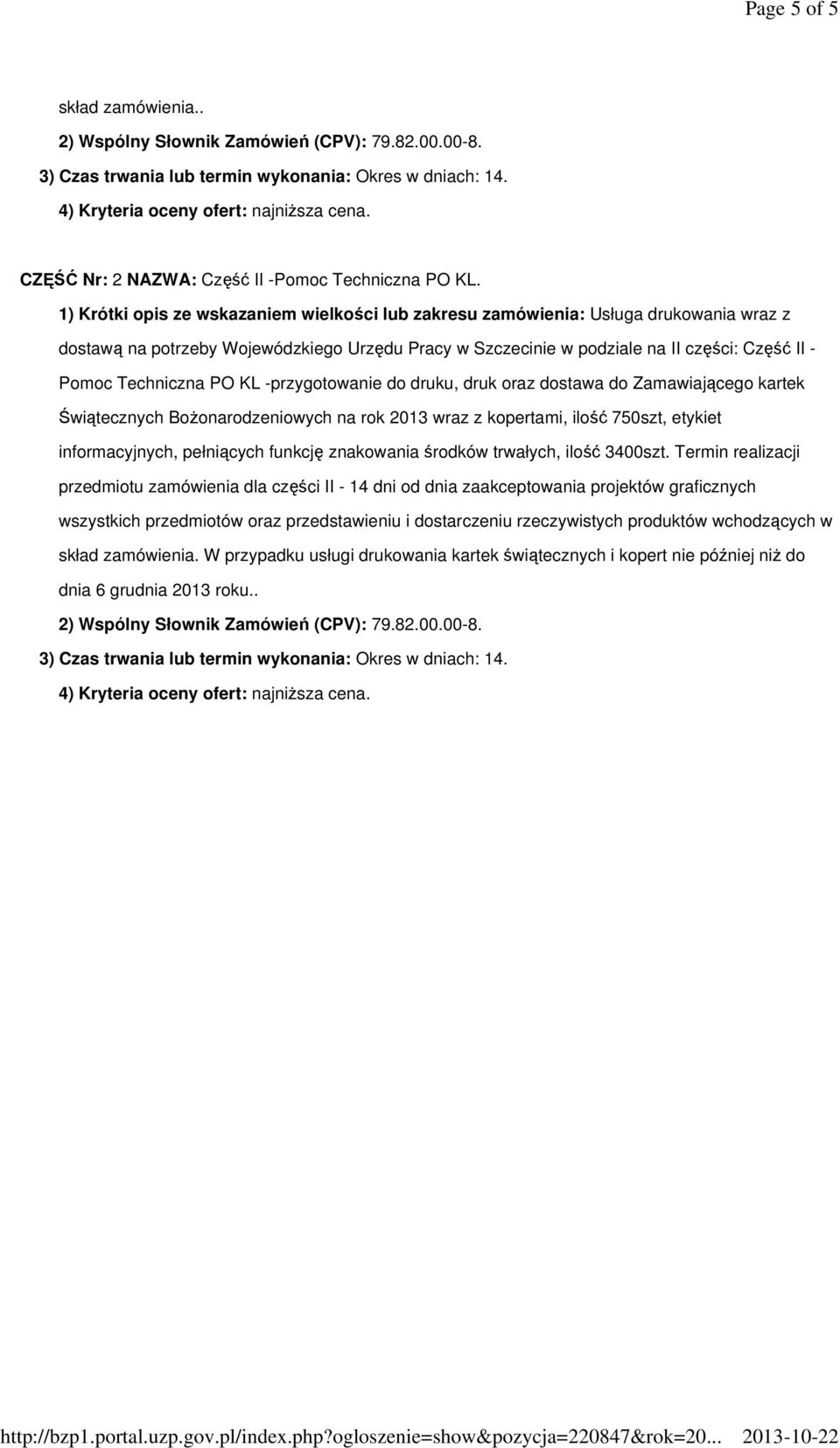 1) Krótki opis ze wskazaniem wielkości lub zakresu zamówienia: Usługa drukowania wraz z dostawą na potrzeby Wojewódzkiego Urzędu Pracy w Szczecinie w podziale na II części: Część II - Pomoc