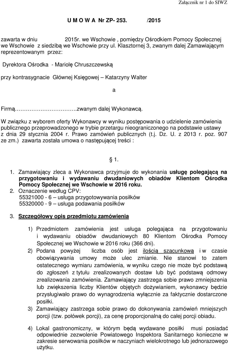 W związku z wyborem oferty Wykonawcy w wyniku postępowania o udzielenie zamówienia publicznego przeprowadzonego w trybie przetargu nieograniczonego na podstawie ustawy z dnia 29 stycznia 2004 r.